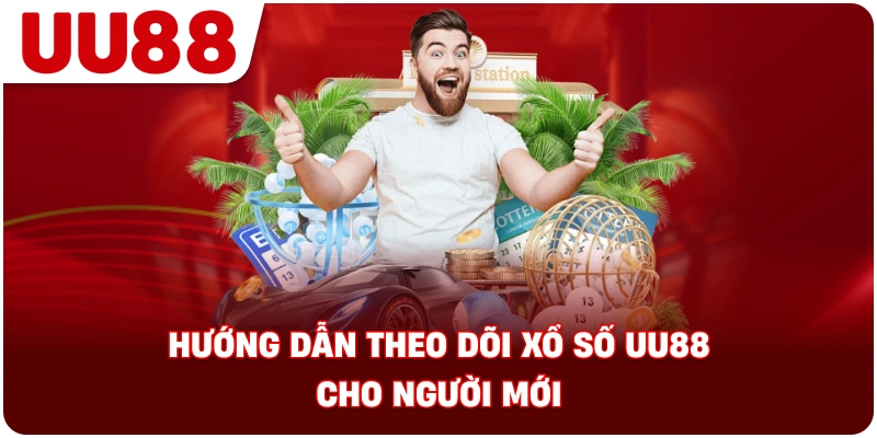 huong_dan_theo_doi_xo_so_uu88_nguoi_moi